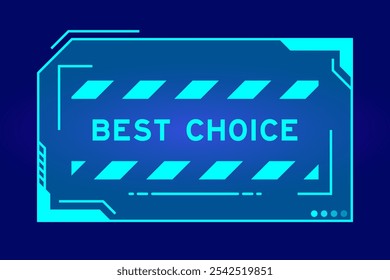 Blue color of futuristic hud banner that have word best choice on user interface screen on black background