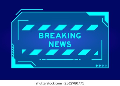 Blue color of futuristic hud banner that have word breaking news on user interface screen on black background