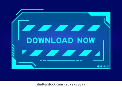 Blue color of futuristic hud banner that have word download now on user interface screen on black background