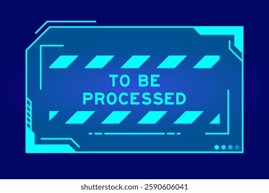 Blue color of futuristic hud banner that have word to be processed on user interface screen on black background