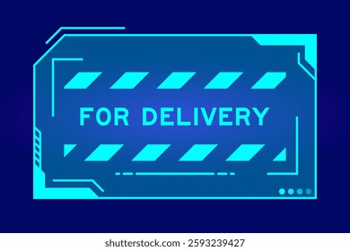Blue color of futuristic hud banner that have word for delivery on user interface screen on black background