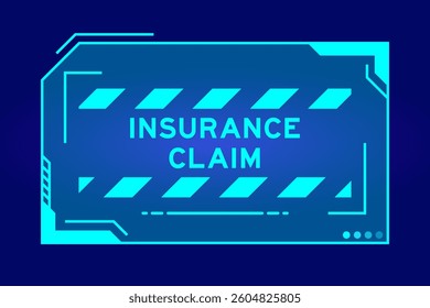 Blue color of futuristic hud banner that have word insurance claim on user interface screen on black background