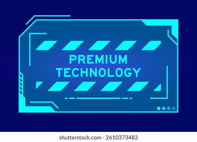 Blue color of futuristic hud banner that have word premium technology on user interface screen on black background