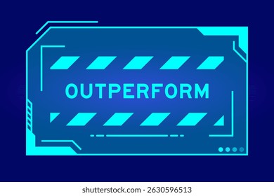Blue color of futuristic hud banner that have word outperform on user interface screen on black background