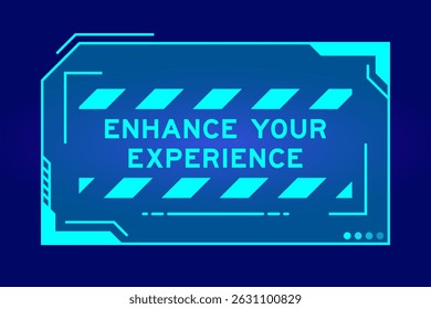 Blue color of futuristic hud banner that have word enhance your experience on user interface screen on black background