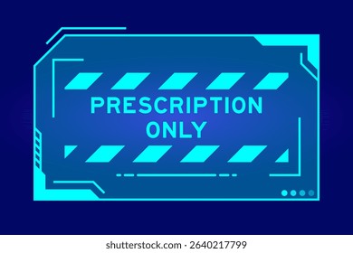Blue color of futuristic hud banner that have word prescription only on user interface screen on black background