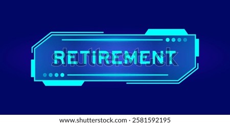 Blue color of futuristic hud banner that have word retirement on user interface screen on black background