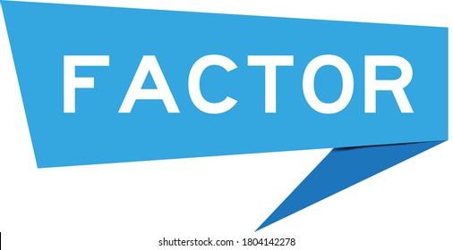 Blue color paper speech banner with word factor on white background