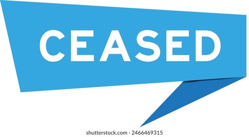 Blue color speech banner with word ceased on white background