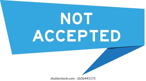Blue color speech banner with word not accepted on white background