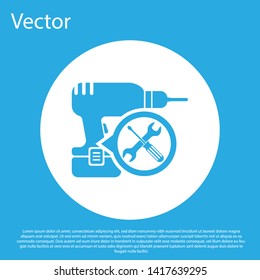 Blue Drill machine with screwdriver and wrench icon isolated on blue background. Adjusting, service, setting, maintenance, repair, fixing. White circle button. Vector Illustration
