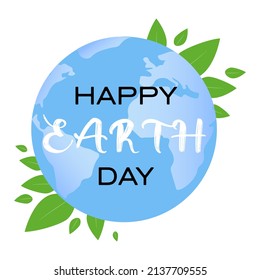 Blue earth with green leaves. Happy Earth day text. Illustration for the earth day.