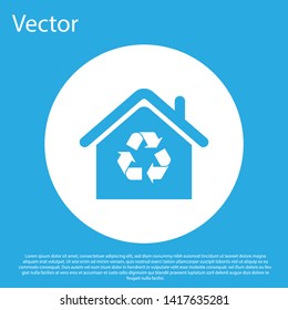 Blue Eco House with recycling symbol icon isolated on blue background. Ecology home with recycle arrows. White circle button. Vector Illustration