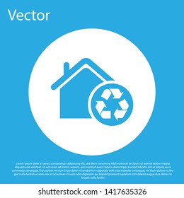 Blue Eco House with recycling symbol icon isolated on blue background. Ecology home with recycle arrows. White circle button. Vector Illustration