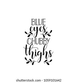 blue eyes chubby thighs. Isolated calligraphy letters. Graphic design element. Can be used as print for poster, t shirt, postcard.