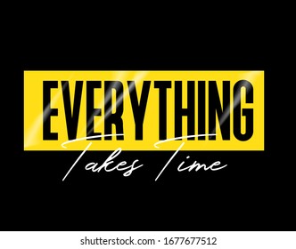 Blue fashion slogan design featuring a lettering that reads "Everything takes time " for apparel, shirt, clothing, tee, digital printing, print, etc.