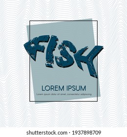 Blue fish in a frame on the background of the waves Lettering grunge texture in the word form fish Modern art creative design elements for layout banners posters menu covers Logo fish icon Vector