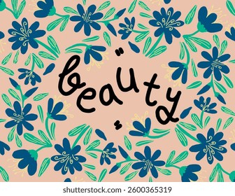 Blue flowers with leaves patterns on beige background with lettering “beauty” for branding, fabric print, wallpaper, social media post, doodle, notes, book covers, wall decor.