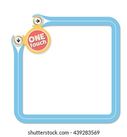Blue frame for your text and the words one touch