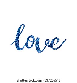 Blue Glitter Love. Hand lettered calligraphic design. Brush typography for poster, t-shirt or cards. Vector illustration.