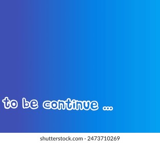 Blue gradient background wallpaper design caption to be continued