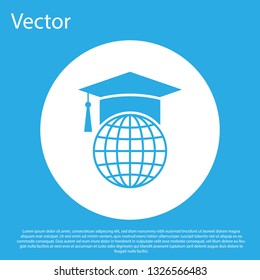 Blue Graduation cap on globe icon isolated on blue background. World education symbol. Online learning or e-learning concept. White circle button. Flat design. Vector Illustration