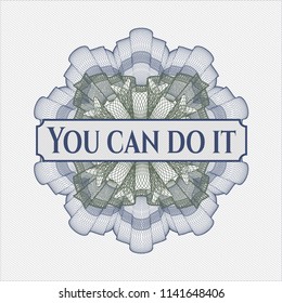 Blue and green money style rosette with text You can do it inside