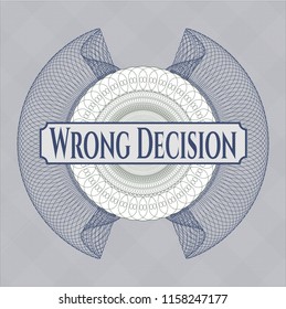 Blue and green money style rosette with text Wrong Decision inside