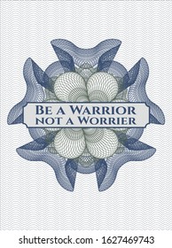 Blue and green passport money rosette with text Be a Warrior not a Worrier inside