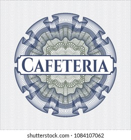 Blue and green passport money style rossete with text Cafeteria inside