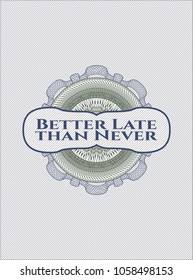 Blue and green rosette. Linear Illustration with text Better Late than Never inside