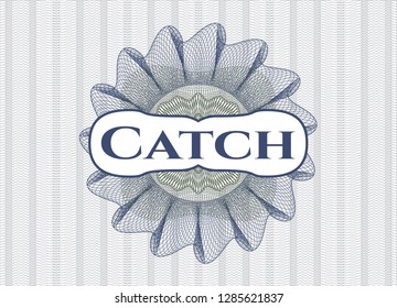 Blue and green rosette or money style emblem with text Catch inside