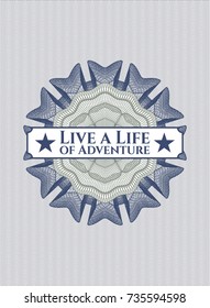 Blue and green rosette (money style emblem) with text Live a Life of Adventure inside