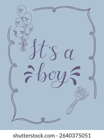 Blue greeting card with Its a boy message, balloons and baby rattle in elegant outline style. Concept celebrates newborn baby boy announcement with sweet and festive mood