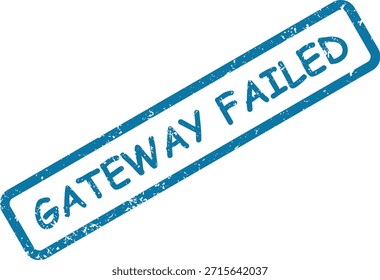 Ein blauer, grimmiger Gummistempelabdruck mit den krassen Worten "GATEWAY FAILED", der einen Fehler oder ein Problem meldet.
