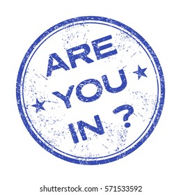 Blue grunge rubber stamp with the question are you in, written inside the stamp