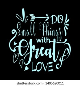 Blue Hand lettering Do small things with great love isolated on Black background. Stylish typographic poster design in cute style. Vector illustration can be used like post card. Do small things with 