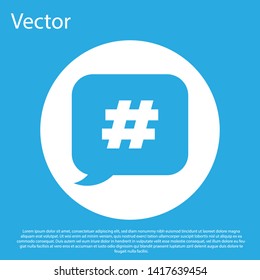 Blue Hashtag speech bubble icon isolated on blue background. Concept of number sign, social media marketing, micro blogging. White circle button. Vector Illustration