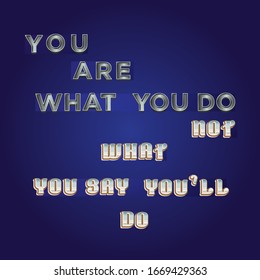 Blue Inspirational quote, You are what you do, not what you say you'll do