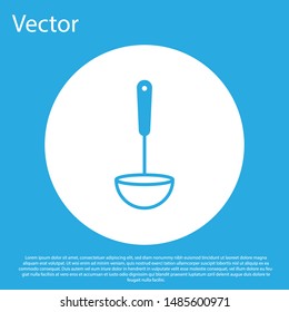 Blue Kitchen ladle icon isolated on blue background. Cooking utensil. Cutlery spoon sign. White circle button. Vector Illustration