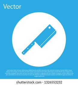 Blue Meat chopper icon isolated on blue background. Kitchen knife for meat. Butcher knife. White circle button. Flat design. Vector Illustration