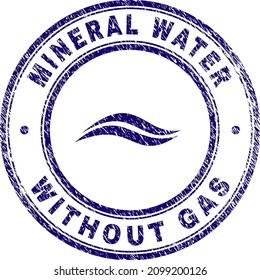 Blue MINERAL WATER WITHOUT GAS round stamp. MINERAL WATER WITHOUT GAS caption and icon are inside round shape. Rough MINERAL WATER WITHOUT GAS stamp in blue color, with scratched style,