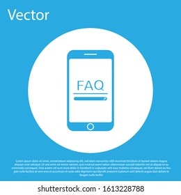 Blue Mobile phone with text FAQ information icon isolated on blue background. Frequently asked questions. White circle button. Vector Illustration
