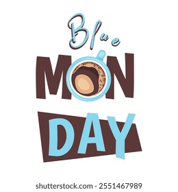 Blue Monday day. Depressing day of year. Month of January. Monday day quote. Cup of coffee close up. Coffee cup Top view with lettering. Vector illustration