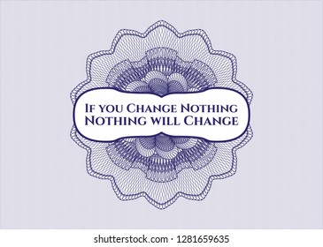 Blue money style emblem or rosette with text If you Change Nothing Nothing will Change inside