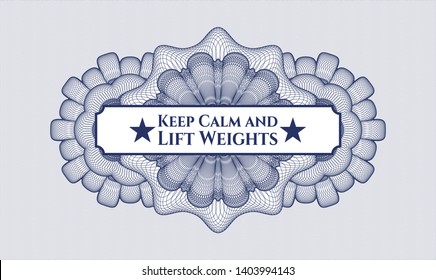 Blue money style emblem or rosette with text Keep Calm and Lift Weights inside