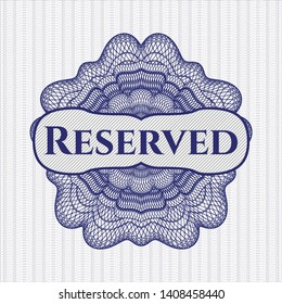 Blue money style emblem or rosette with text Reserved inside