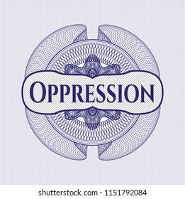 Blue money style rosette with text Oppression inside