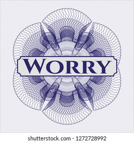 Blue money style rosette with text Worry inside