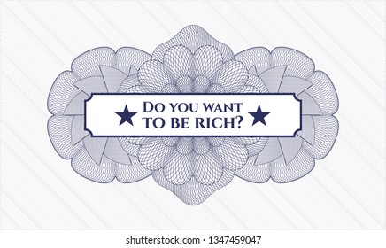 Blue money style rosette with text Do you want to be rich? inside